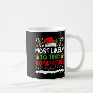 Funny Most Likely To Take Too Many Ctures Christma Coffee Mug