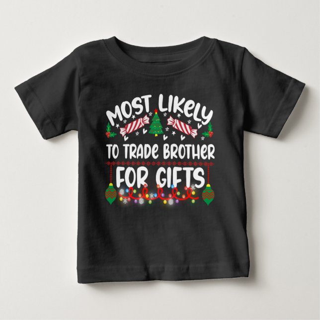 Funny Most Likely To Trade Brother For Gifts Baby T-Shirt (Front)