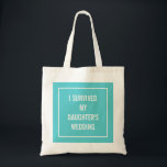 Funny Mother of the Bride Quote in Turquoise Tote Bag<br><div class="desc">This chic,  funny tote is perfect for the mother of the bride who survives the wedding! Aqua and white design says "I survived my daughter's wedding".</div>