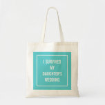 Funny Mother of the Bride Quote in Turquoise Tote Bag<br><div class="desc">This chic,  funny tote is perfect for the mother of the bride who survives the wedding! Aqua and white design says "I survived my daughter's wedding".</div>