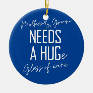 Funny Mother of the Groom Needs a HUGe Glass of Ceramic Tree Decoration