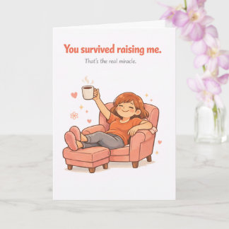 Funny Mother's Day Card – You Survived Raising Me