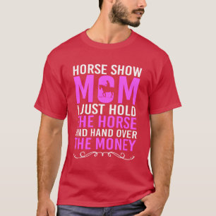 Funny Mothers Day Equestrian Horse Show Mom funny T-Shirt