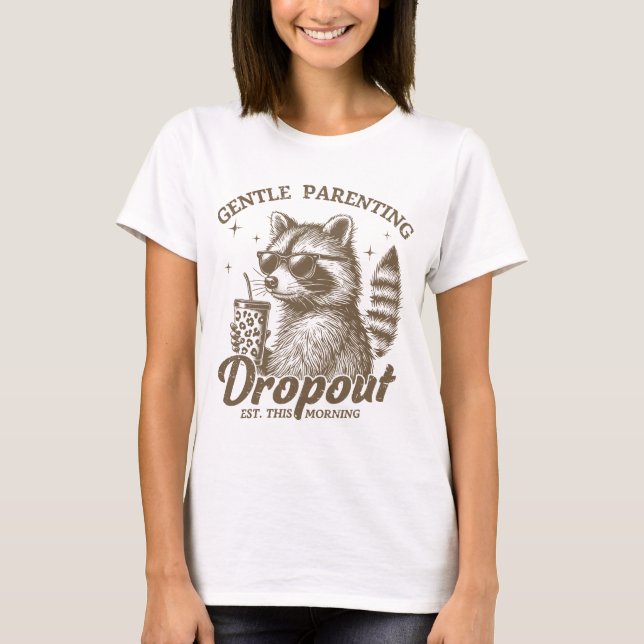 Funny Mothers Day "Gentle Parenting Dropout"  T-Shirt (Front)