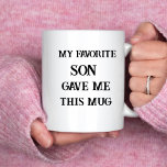 Funny mother's day mug my favourite son give me mu<br><div class="desc">Funny mother's day mug my favourite son give me this mug, this can be a perfect gift for mother's day mother's birthday,  personalised,  all text are editable.</div>