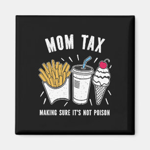 Funny Mothers Day Mum Tax Making Sure It's Not Poi Magnet