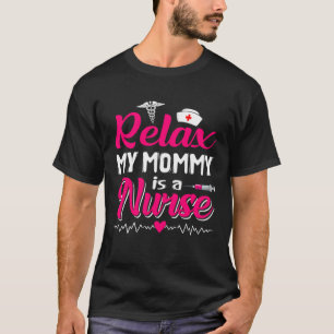 Funny Mother's Day Relax My Mom Mommy Is A Nurse T-Shirt