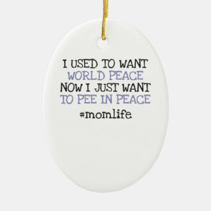 Funny Mothers Day Want To Pee In Peace Momlife Ceramic Tree Decoration
