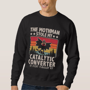 Funny Mothman Stole My Catalytic Converter Mothman Sweatshirt