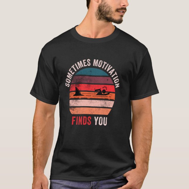 Funny Motivation Shark Quote, Sometimes Motivation T-Shirt (Front)