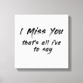funny motivational I miss you saying Canvas Print