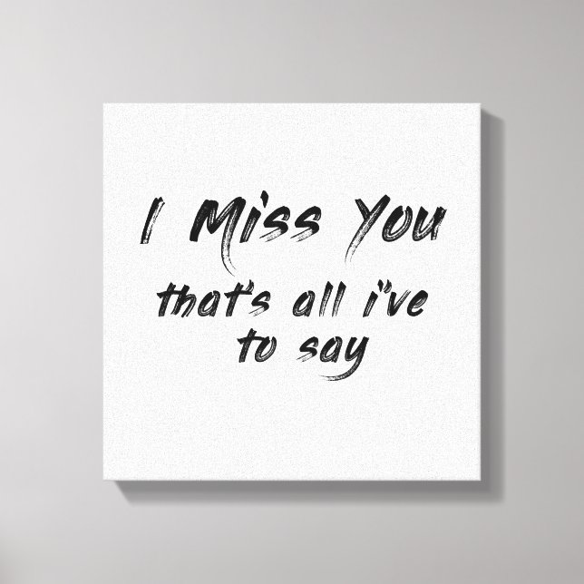 funny motivational I miss you saying Canvas Print (Front)