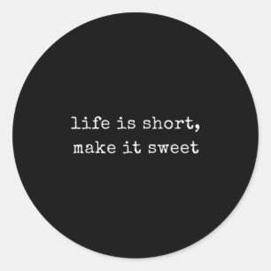 Funny Motivational Life Is Short, Make It Sweet Classic Round Sticker