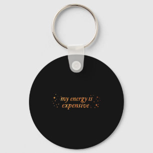 Funny Motivational My Energy Is Expensive  Key Ring