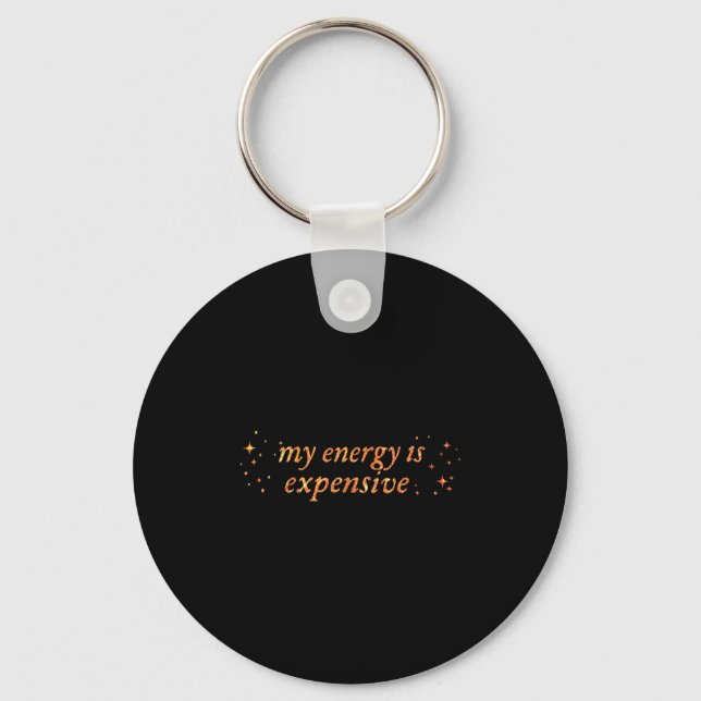 Funny Motivational My Energy Is Expensive  Key Ring (Front)
