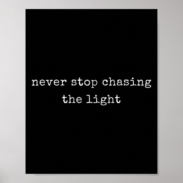 Funny Motivational Never Stop Chasing The Light  Poster (Front)