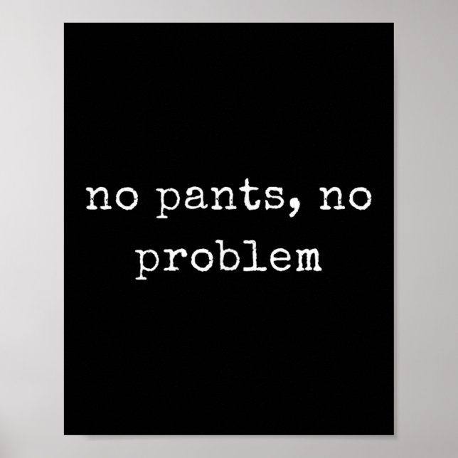 Funny Motivational No Pants, No Problem  Poster (Front)