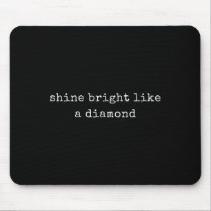 Funny Motivational Shine Bright Like A Diamond Mouse Pad