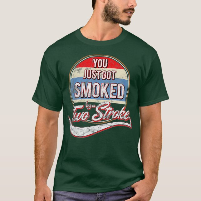 Funny Motocross You Just Got Smoked by a Two T-Shirt (Front)