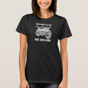Funny Motorcycle Biker Bike Rider Women Mascara Bi T-Shirt
