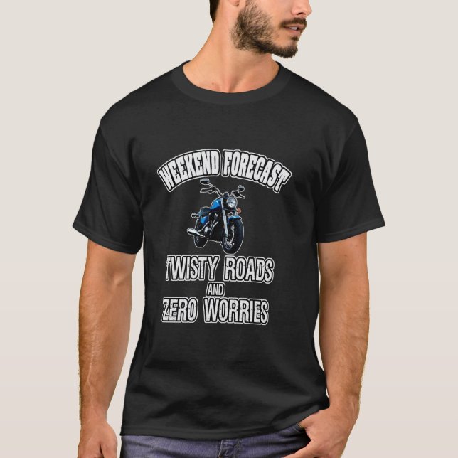 FUNNY MOTORCYCLE WEEKEND FORECAST TWISTY ROADS  2 T-Shirt (Front)