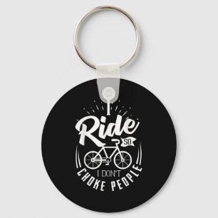 Funny Mountain Bike Shirt I Ride So I Don't Choke Key Ring