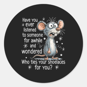 Funny Mouse Sarcastic Quote Who Ties Your Scute Ss Classic Round Sticker