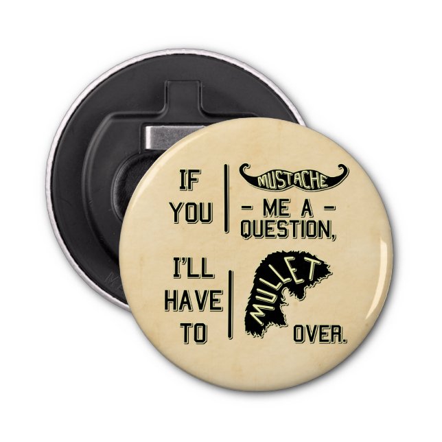 Funny Moustache Question Mullet Joke Pun Bottle Opener (Front)