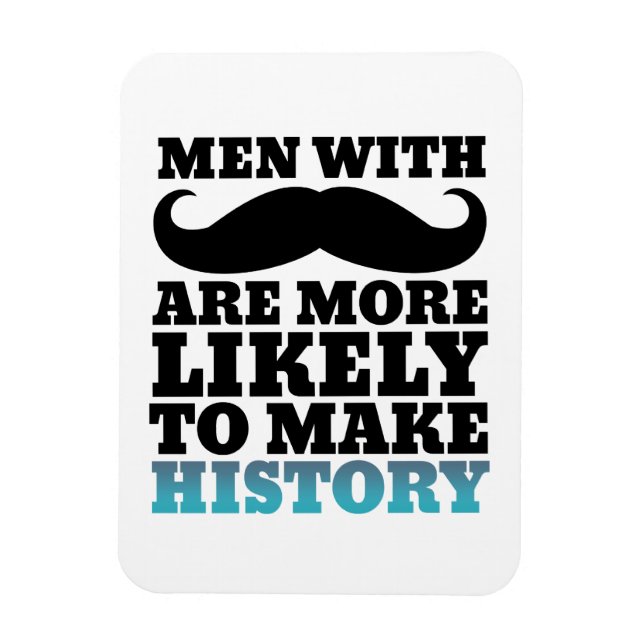 Funny Moustache Quote Magnet Moustache Makes Histo (Vertical)