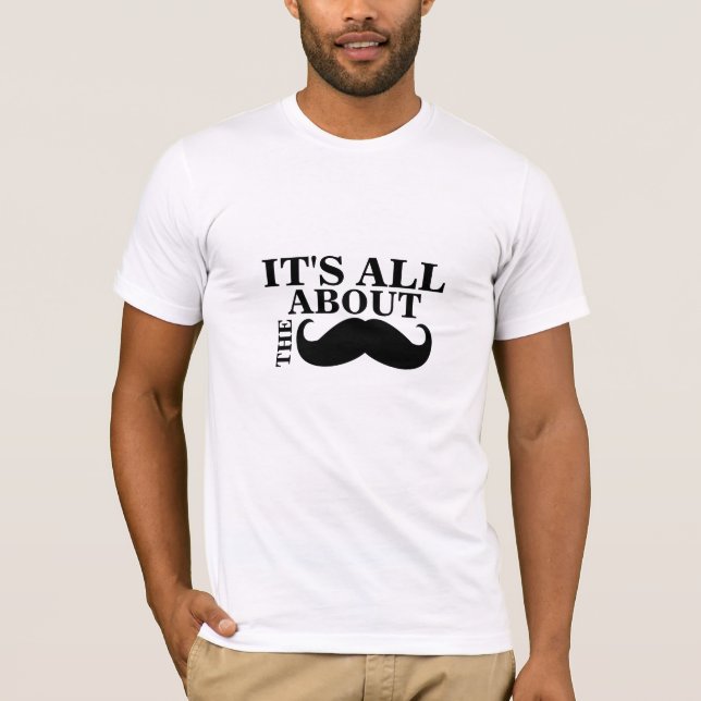 Funny Moustache T-Shirt It's All About the Moustac (Front)