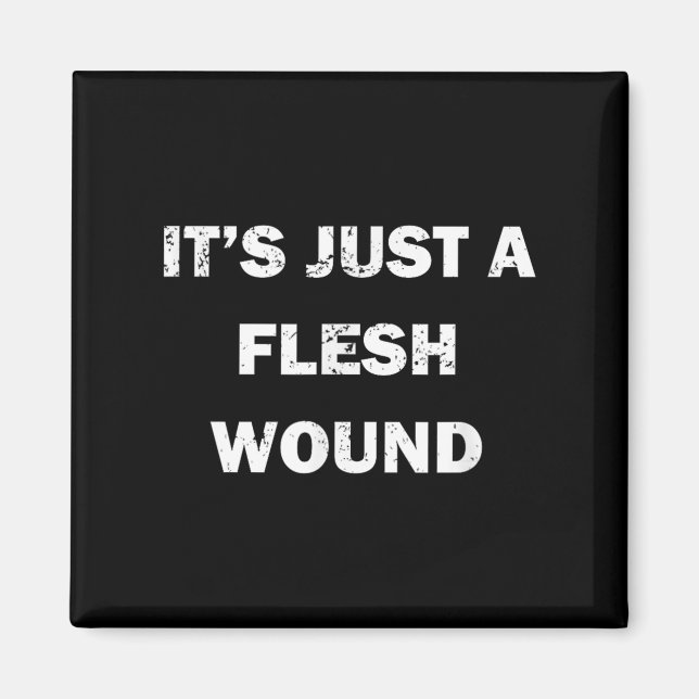 Funny Movie Quote It's Just A Flesh Wound  Magnet (Front)
