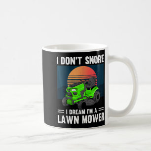 Funny Mowing I Don't Snore I Dream I'm A Lawn Mowe Coffee Mug