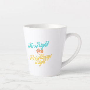 Funny Mr Right And Mrs Always Right Wedding Gift Latte Mug