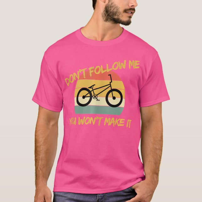 Funny Mtb Mountain Bike Don'T Follow Me Bmx T-Shirt (Front)