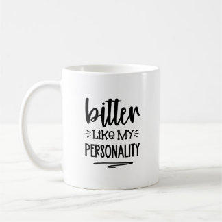 Funny Mug Bitter Like My Personality
