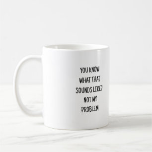Funny Mug, Funny Gifts, Funny Coffee Mug