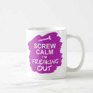 Funny Mug: Screw Calm I’m Freaking Out Coffee Mug