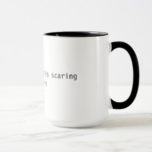 Funny mug - your enthusiasm is scaring everyone