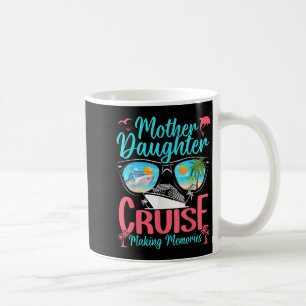 Funny Mum Daughter Vacation Cruise Mother Daughter Coffee Mug