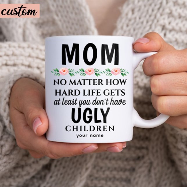 Funny Mum Floral Ugly Children Birthday Coffee Mug (custom funny coffee mug gift for mom)