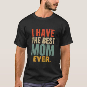 Funny Mum Gift I Have The Best Mum Ever cute kids T-Shirt