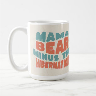 Funny Mum Gift Mama Bear Minus the Hibernation Coffee Mug