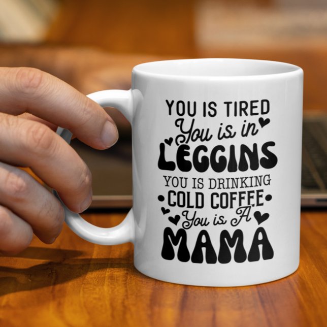Funny Mum Gift, You Is A Mama, Tired Mum Coffee Mug (Creator Uploaded)