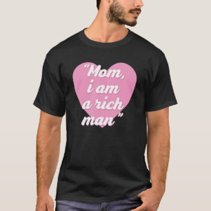 Funny Mum, i am a rich man Quote T-Shirt