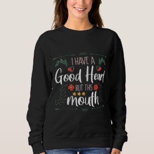 Funny Mum I Have a Good Heart But This Mouth Sweatshirt