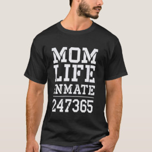 Funny Mum Life Inmate 247 365 Funny Mum T-Shirt