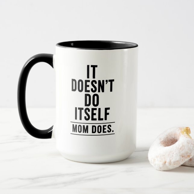 Funny Mum Mug – It Doesn’t Do Itself – Mothers Day (With Donut)