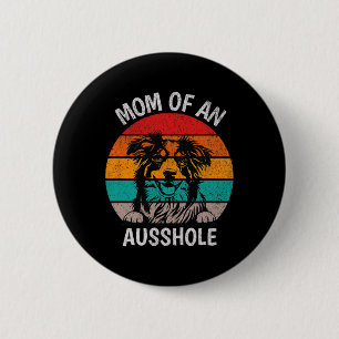 Funny Mum Of An Ausshole Australian Shepherd Aussi 6 Cm Round Badge