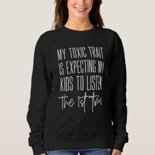 Funny Mum Stuff My Toxic Trait How To Get Kids To Sweatshirt