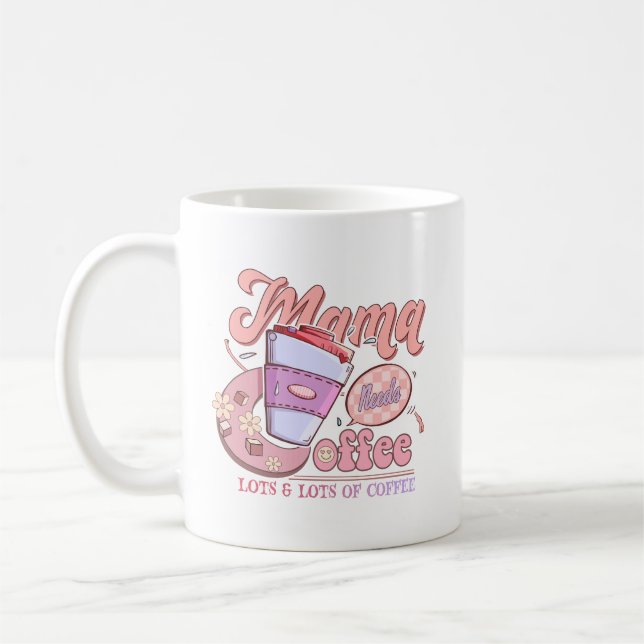 Funny Mum T shirt, Mama Needs Coffee Mug (Left)